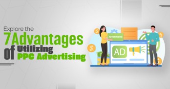 Explore the 7 Key Advantages of Utilizing PPC Advertising