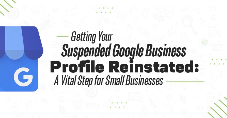 Getting Your Suspended Google Business Profile Reinstated: A Vital Step for Small Businesses