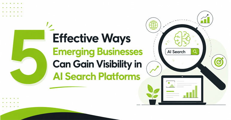 5 Effective Ways Emerging Businesses Can Gain Visibility in AI Search Platforms